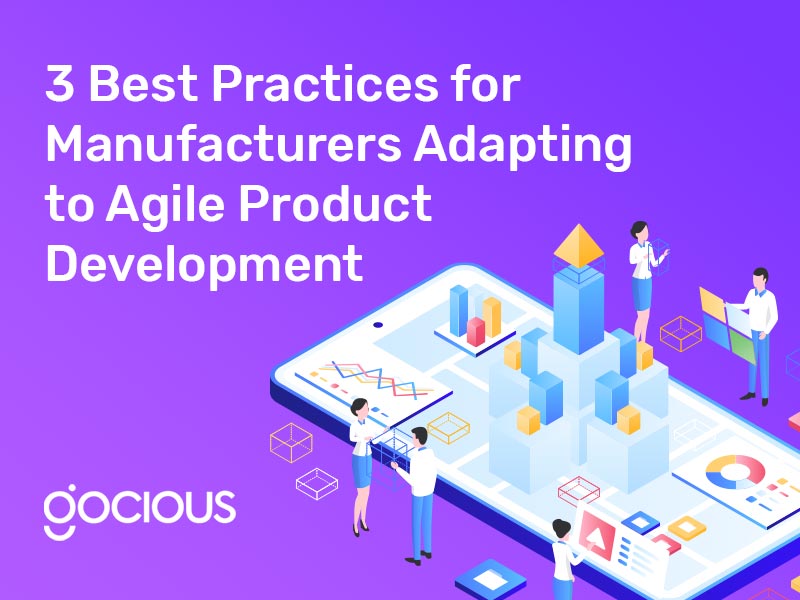 3 Best Practices for Manufacturers Adapting to Agile Product Development