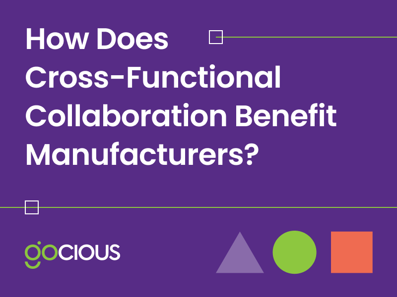 Cross Functional Alignment Benefits Manufacturers