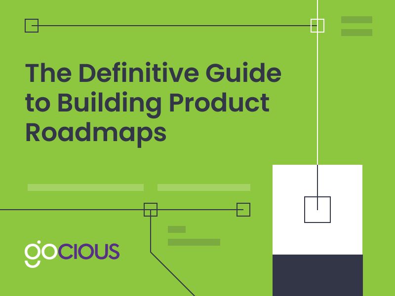 The Definitive Guide to Building Product Roadmaps