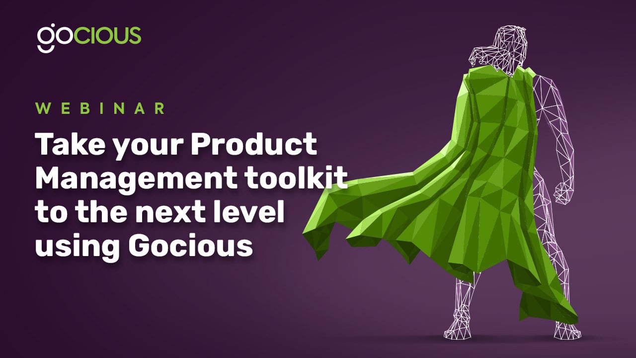 Webinar replay: Take your Product Management toolkit to the next level using Gocious