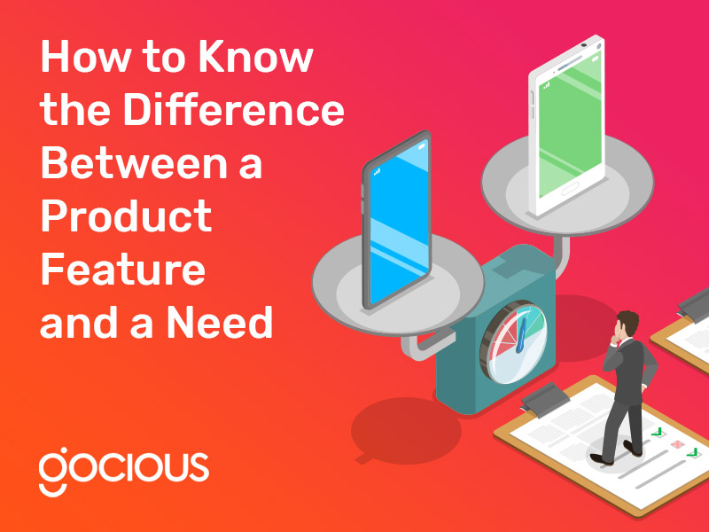 How to Know the Difference Between a Product Feature & Customer Need