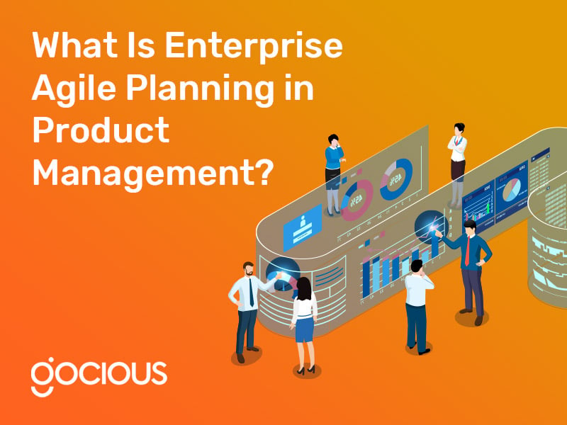 What Is Enterprise Agile Planning in Product Management?