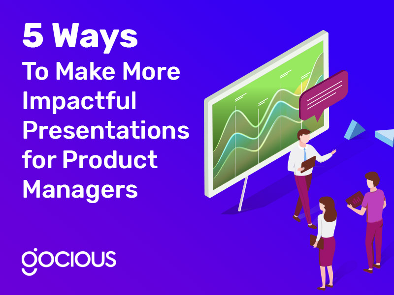 5 Ways to Make More Impactful Presentations for Product Managers