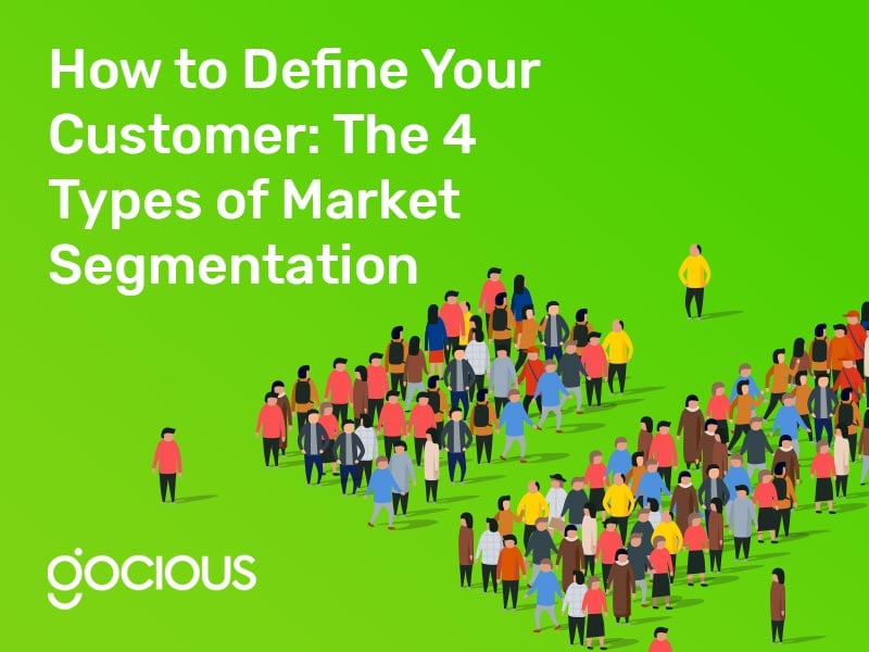 How to Define Your Customer: The 4 Types of Market Segmentation