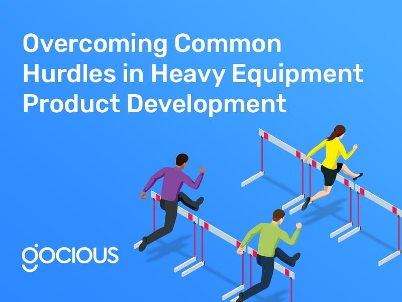 Overcoming Common Hurdles in Heavy Equipment Product Development